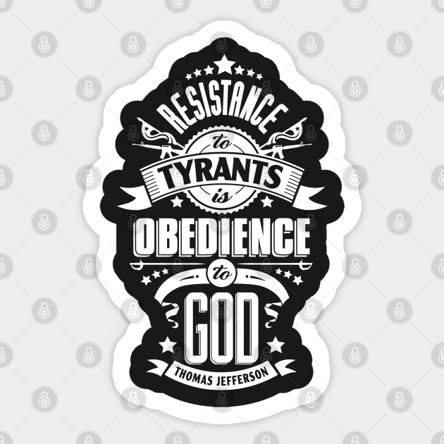 Resistance to Tyrants is Obedience to God Resist Tyrants Sticker